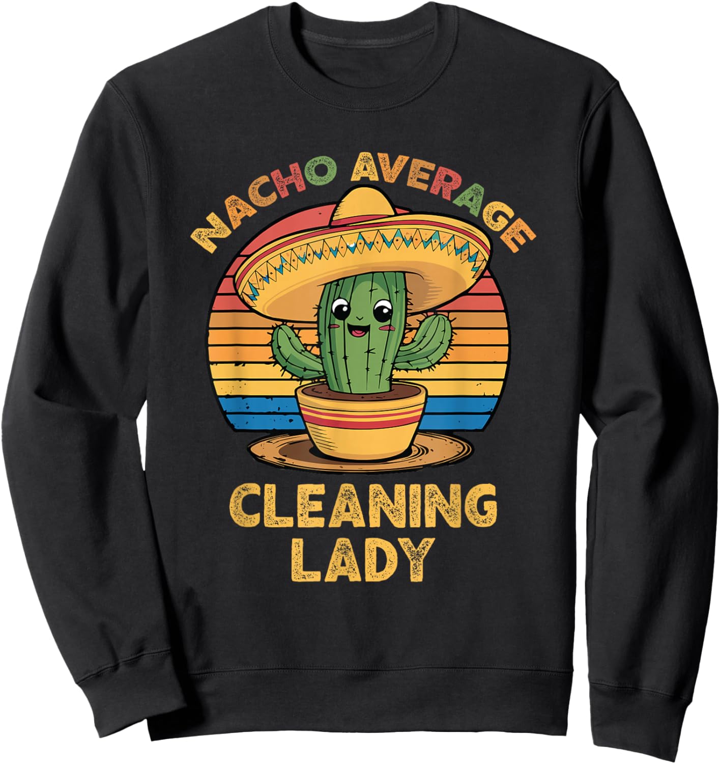 Nacho Average Cleaning Lady Mexican Cinco De Mayo Funny Sweatshirt - Sweatshirt | Black