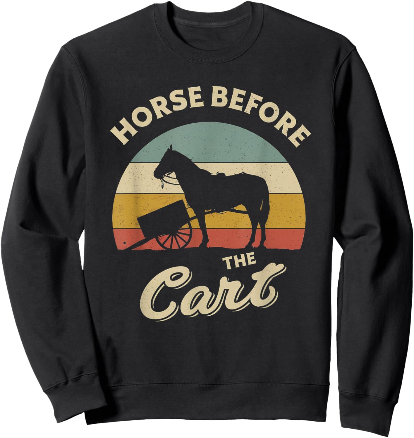 Horses Lover Funny design about Horse Before The Cart Retro Sweatshirt - Sweatshirt | Black