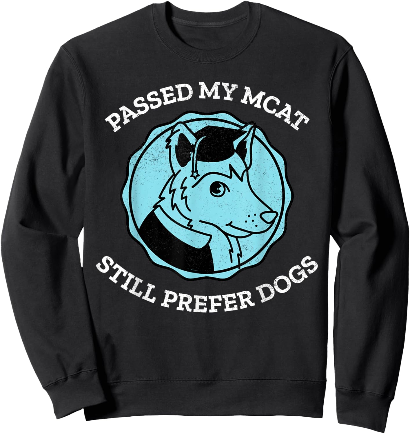 Funny Passed My MCAT Pre-Med Exam Still Prefer Dogs Gift Men Women Sweatshirt - Sweatshirt | Black
