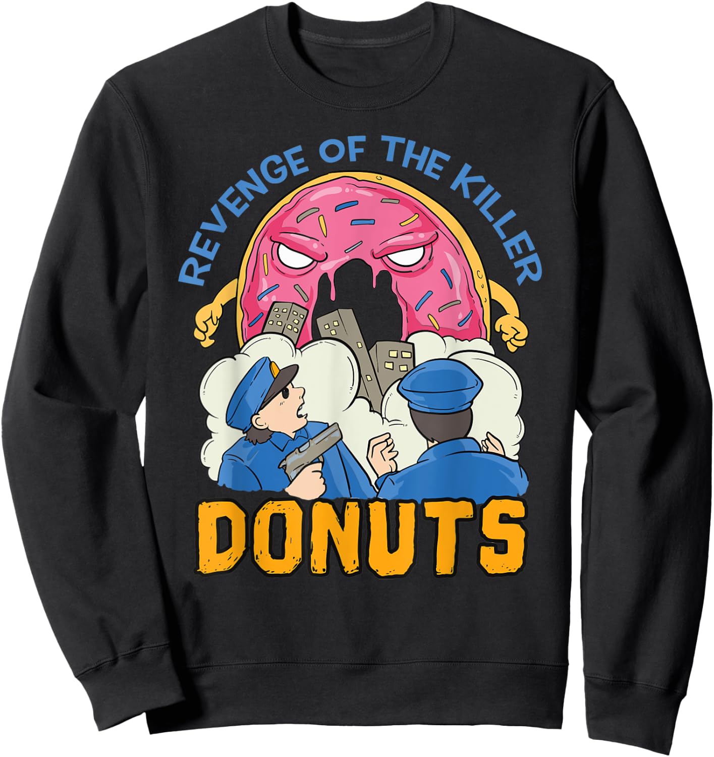 Revenge of the killer donuts funny cop gift Sweatshirt - Sweatshirt | Black