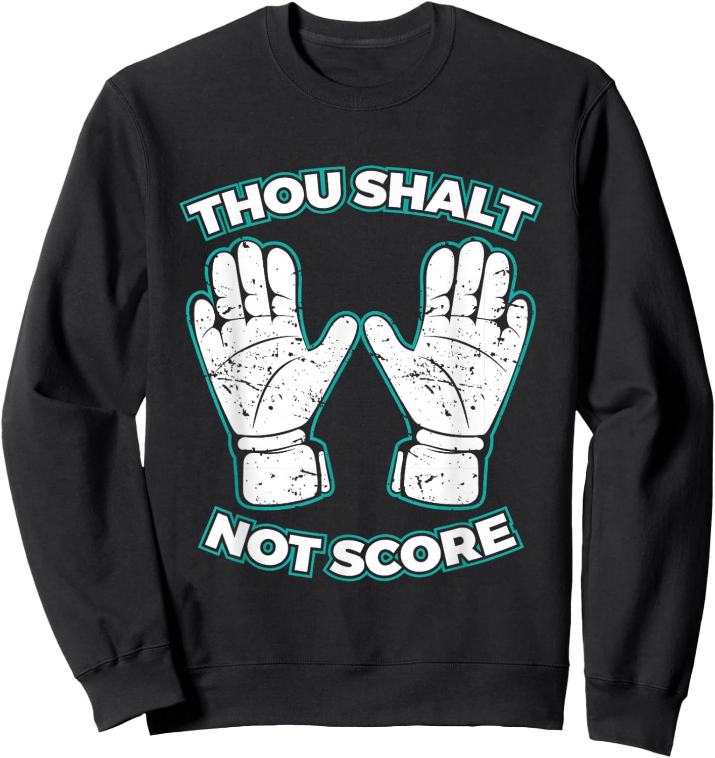 Thou Shalt not Score Goalie Stuff for Boys Goalkeeper Sweatshirt - Sweatshirt | Black