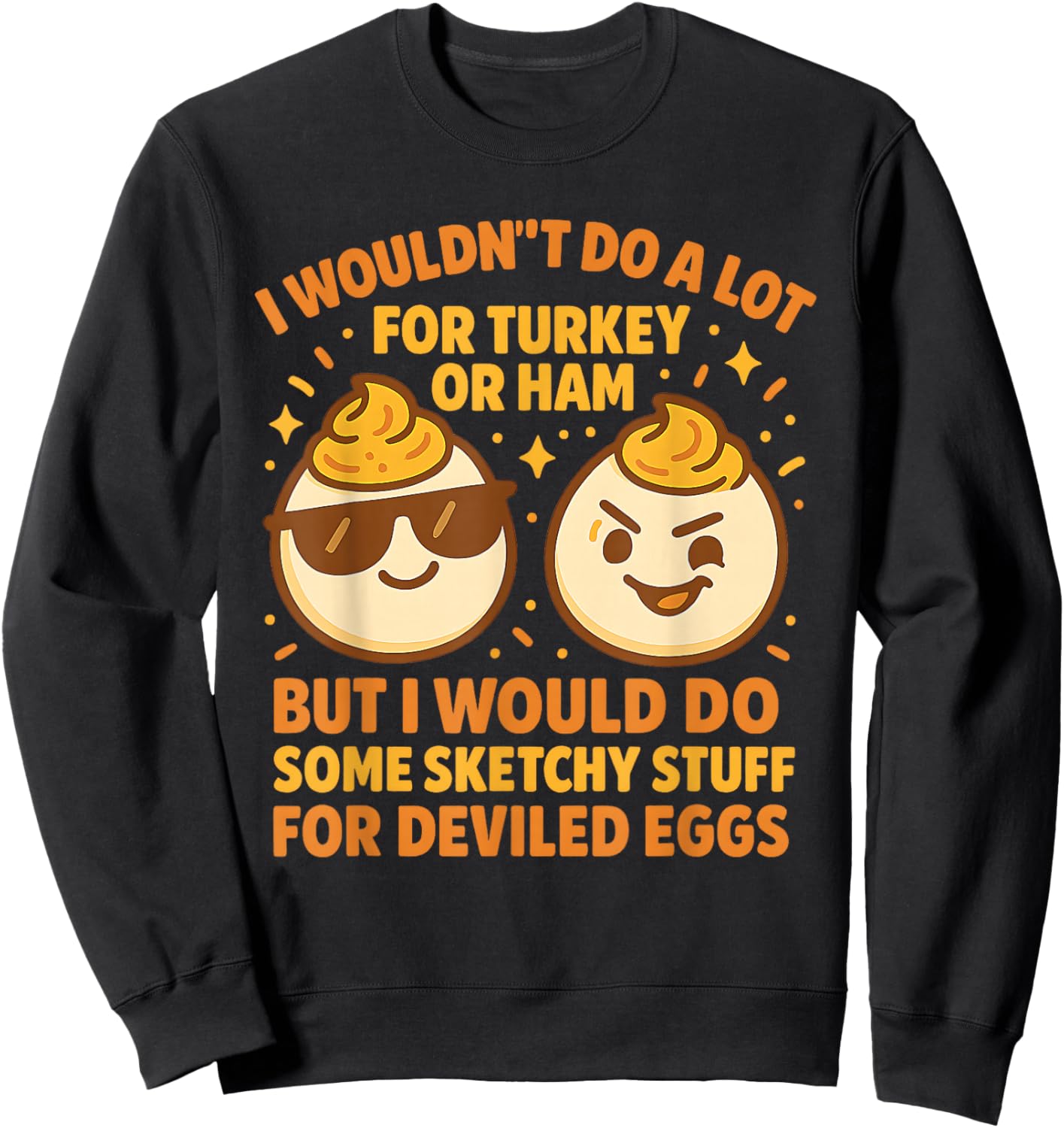 I’d Do Sketchy Stuff Deviled Eggs Funny Thanksgiving Party Sweatshirt - Sweatshirt | Black