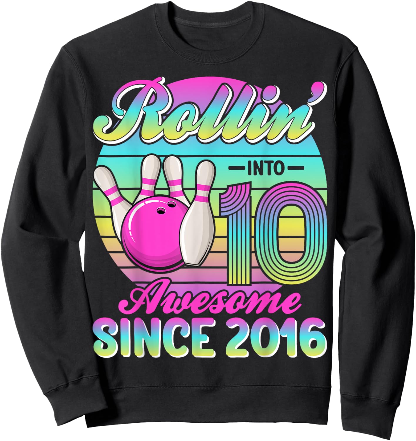 Bowling 10th Birthday Rollin Into 10 Awesome Since 2016 Sweatshirt - Sweatshirt | Black