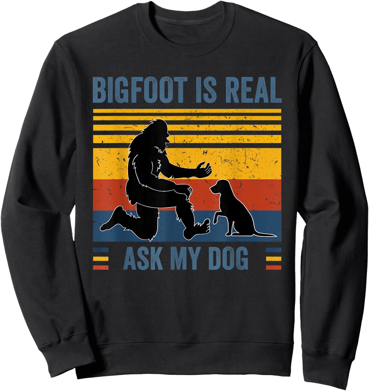 Bigfoot and dog Bigfoot is real Ask my Dog Men Women Kids Sweatshirt - Sweatshirt | Black
