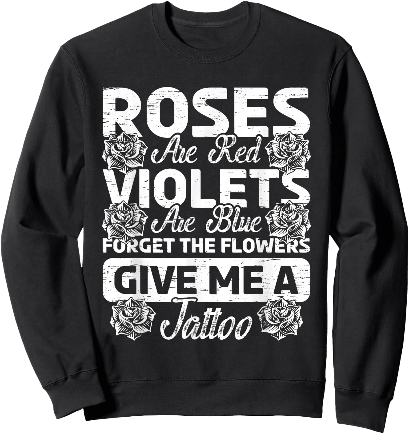 Roses Are Red Violets Are Blue Forget Flowers Ink Tattoo Art Sweatshirt - Sweatshirt | Black