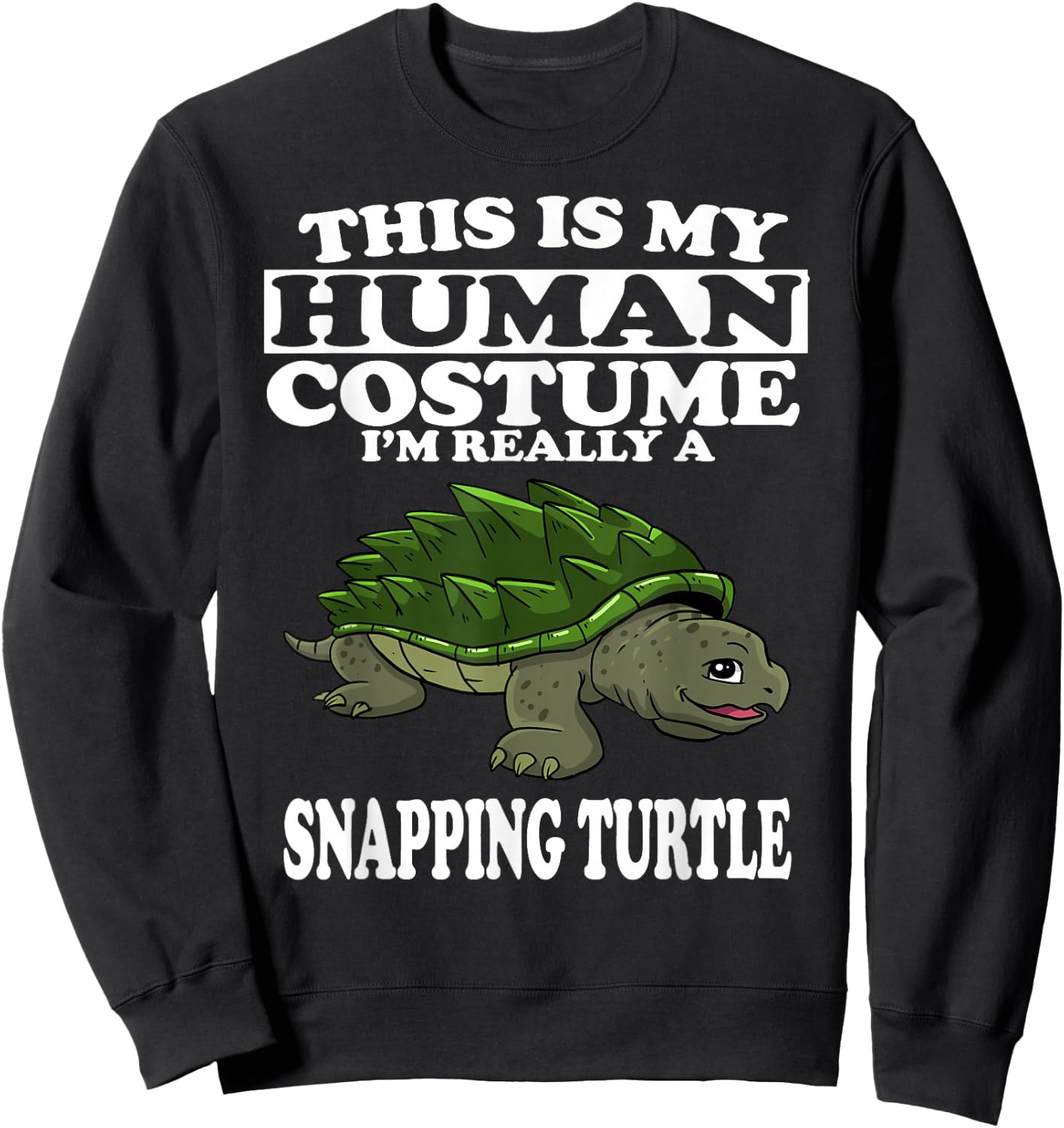 This Is My Human Costume I'm Really A Snapping Turtle Sweatshirt - Sweatshirt | Black