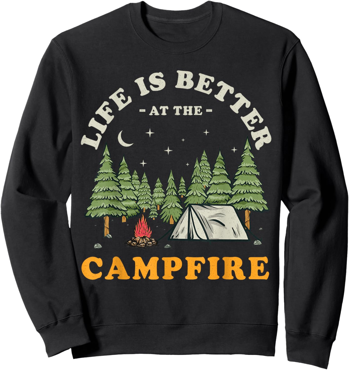 Life Is Better At The Campfire Funny Camper Camp Camping Sweatshirt - Sweatshirt | Black
