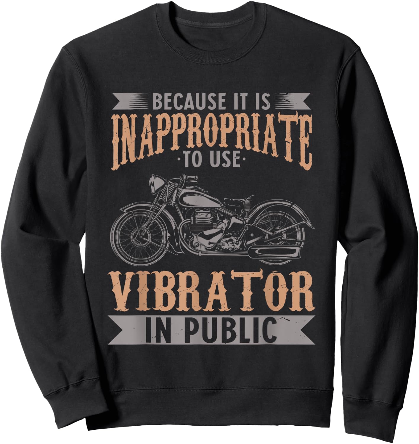 Because It Is Inappropriate To Use Vibrator In Public Biker Sweatshirt - Sweatshirt | Black