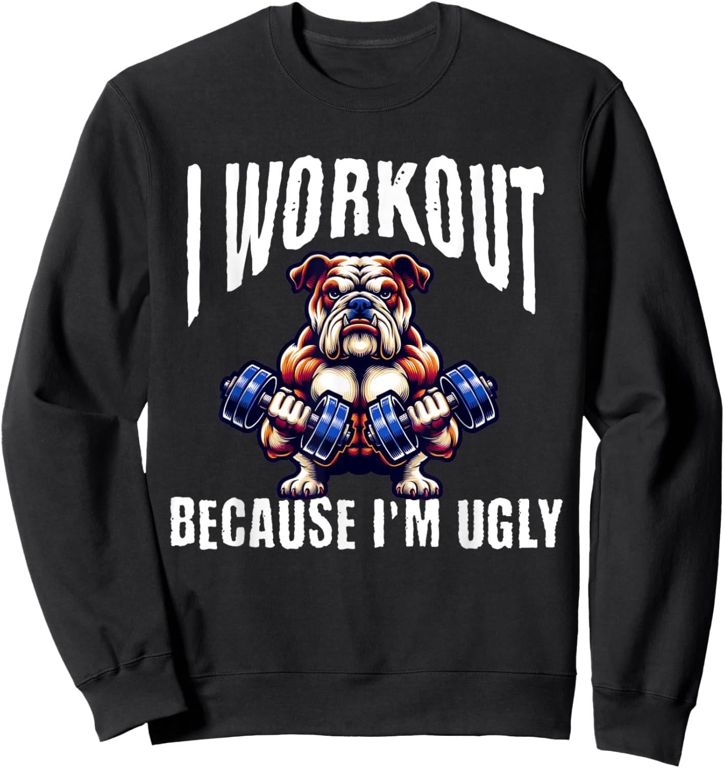 I Workout Because I'm Ugly Motivational Sweatshirt - Sweatshirt | Black