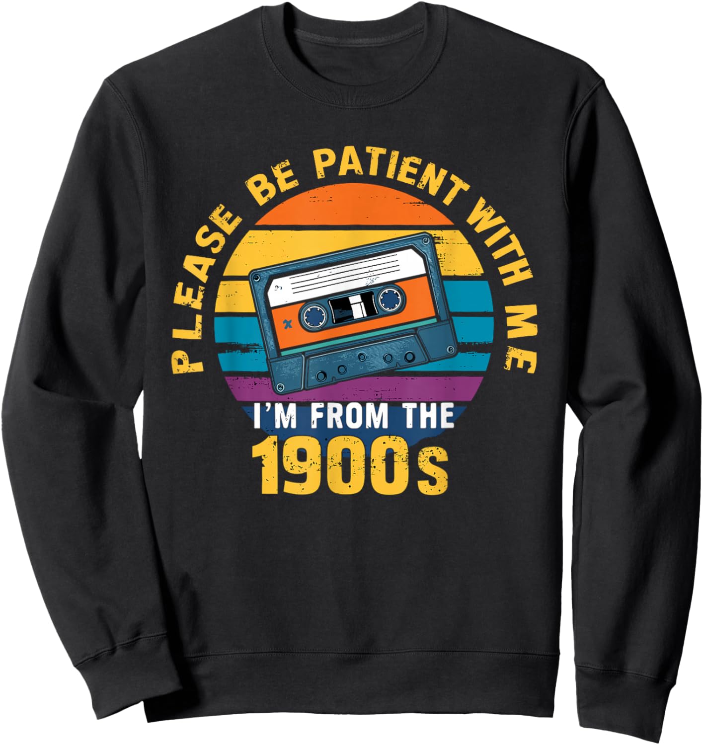 Please Be Patient With Me I'm From The 1900s Funny Dad Sweatshirt - Sweatshirt | Black