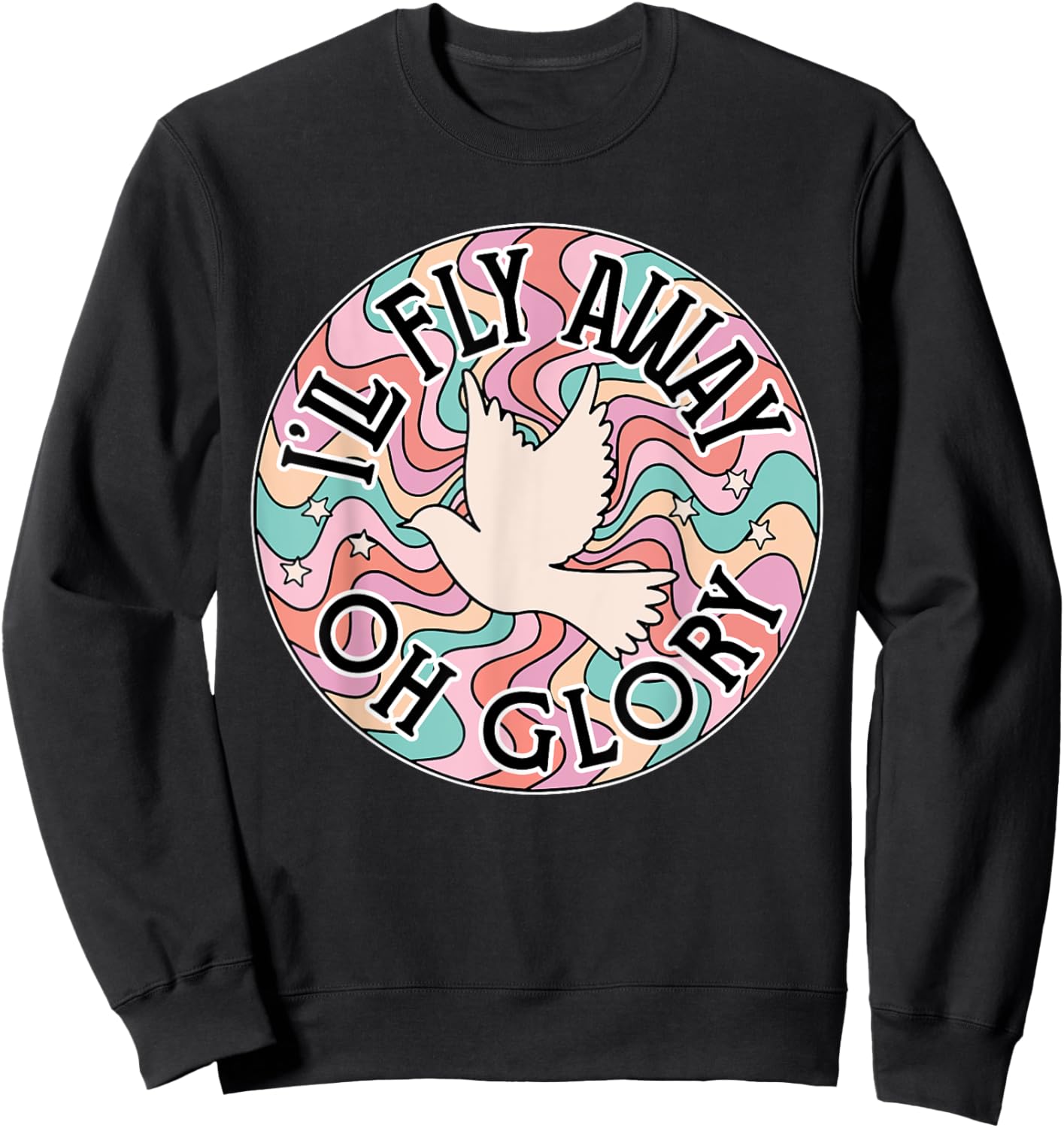 I’ll Fly Away Oh Glory, Retro Christian, Jesus Bible Verse Sweatshirt - Sweatshirt | Black