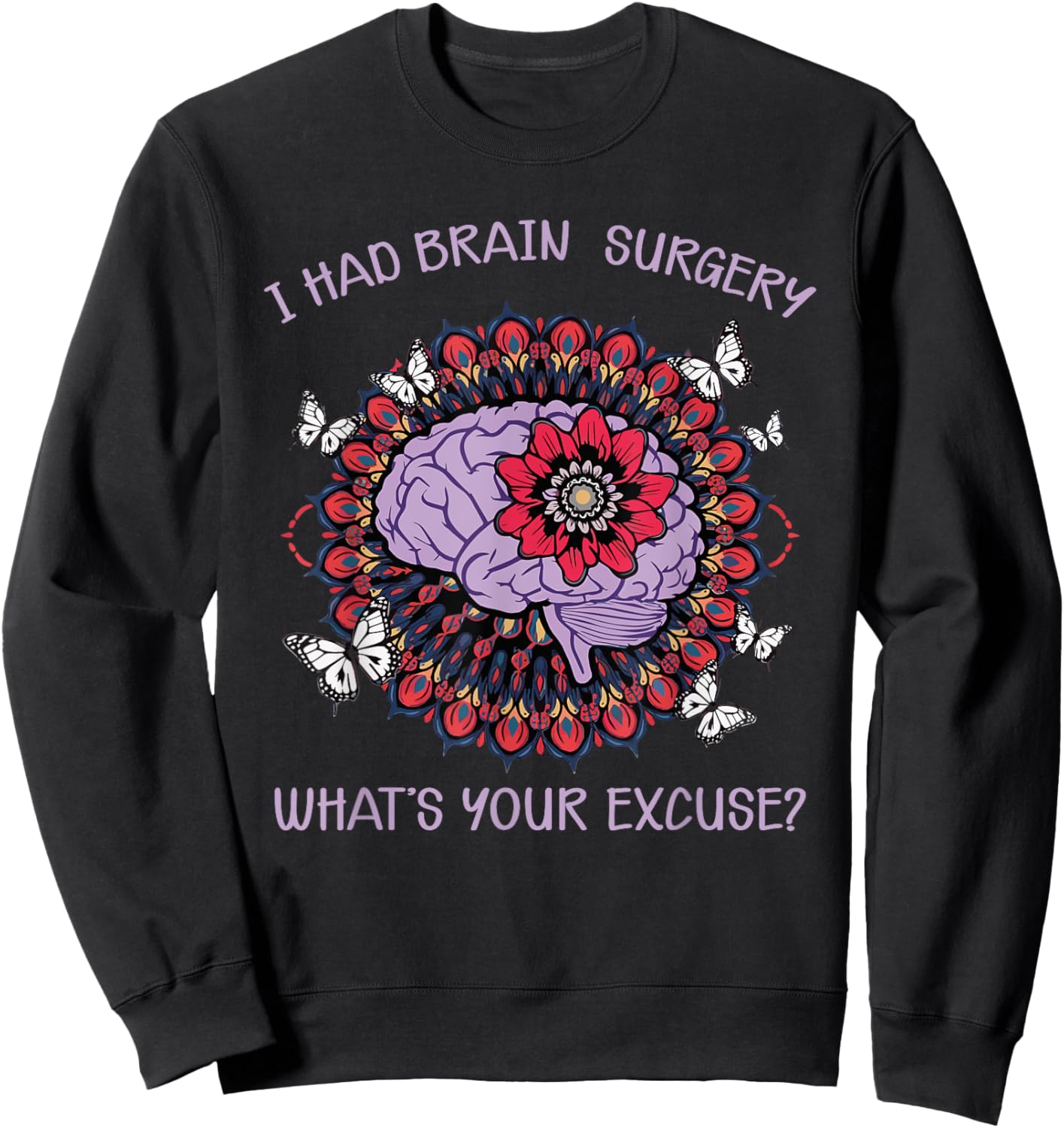 Brain Tumor Awareness I Had Brain Surgery Whats Your Excuse Sweatshirt - Sweatshirt | Black