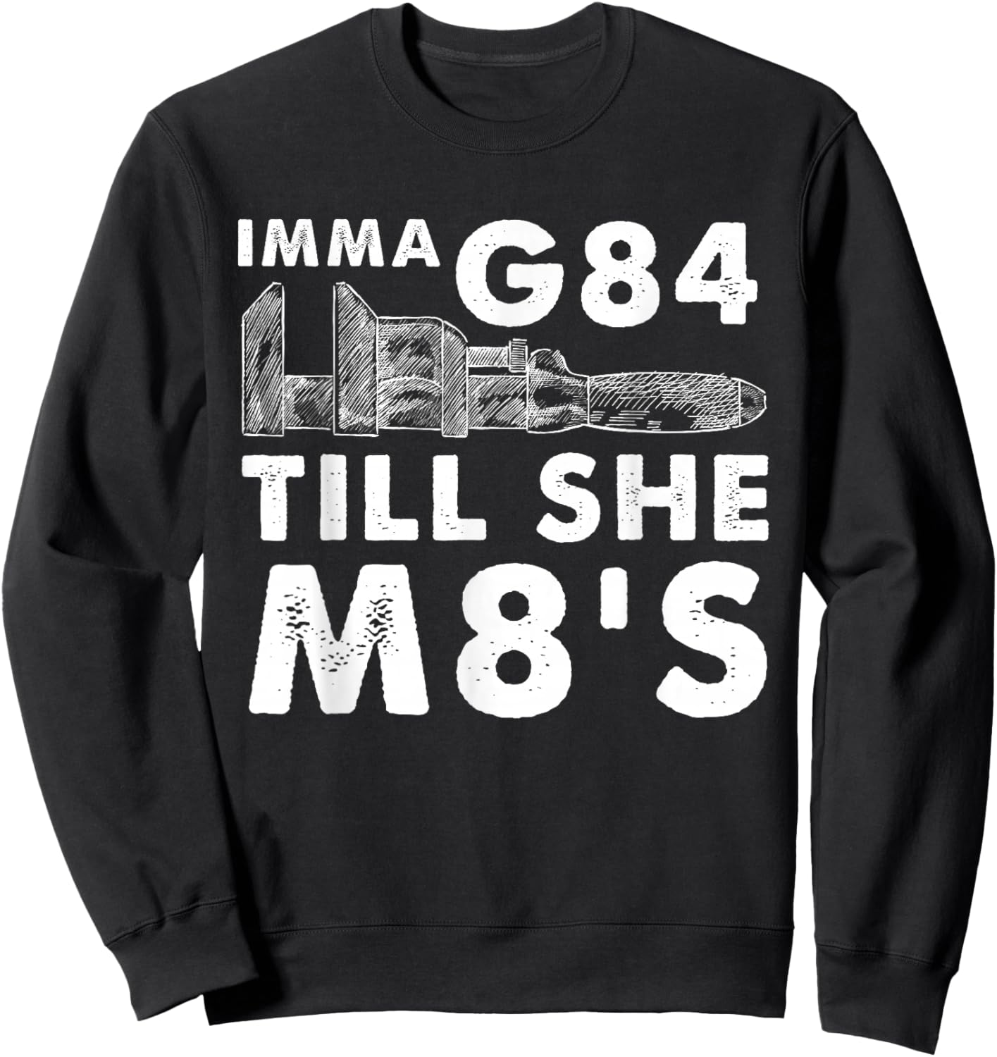 Machinist Imma G84 Till She M8's - Funny Machining Sweatshirt - Sweatshirt | Black