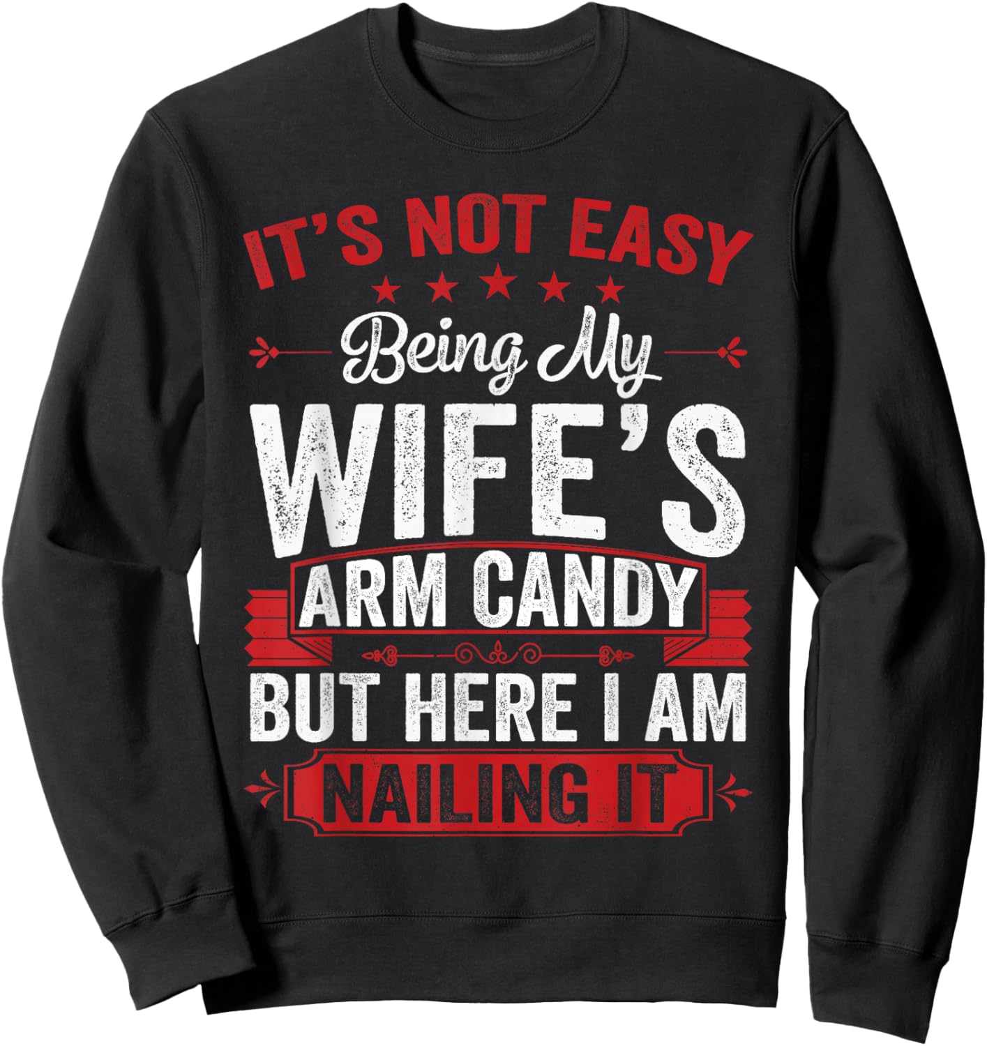Its Not Easy Being My Wife's Arm Candy Funny Husband Sweatshirt - Sweatshirt | Black