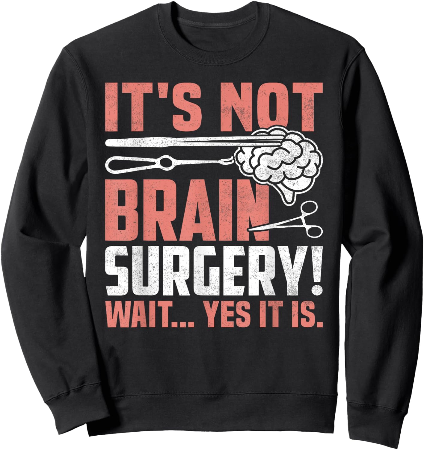 It's Not Brain Surgery - Funny Brain Surgeon and Patient Sweatshirt - Sweatshirt | Black