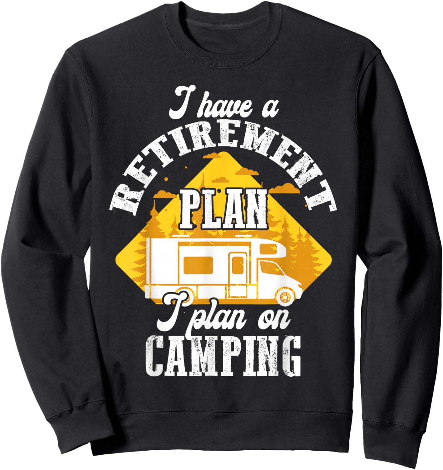 I Have Retirement Plan I Plan On Camping Trip Retire 2025 Sweatshirt - Sweatshirt | Black