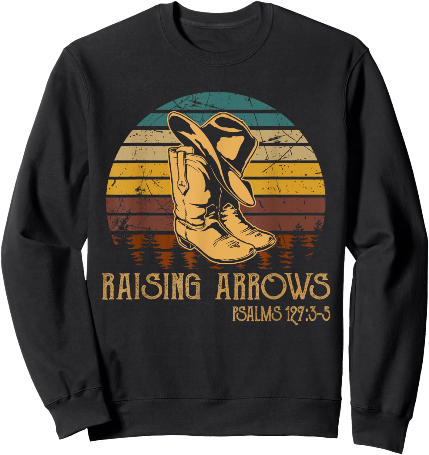Raising Arrows Psalm 127:3-5 Boots Hat Cowboy Western Sweatshirt - Sweatshirt | Black