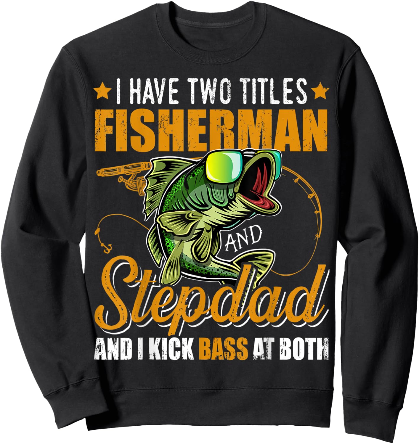 I Have Two Titles Fisherman Stepdad Bass Fishing Fathers Day Sweatshirt - Sweatshirt | Black