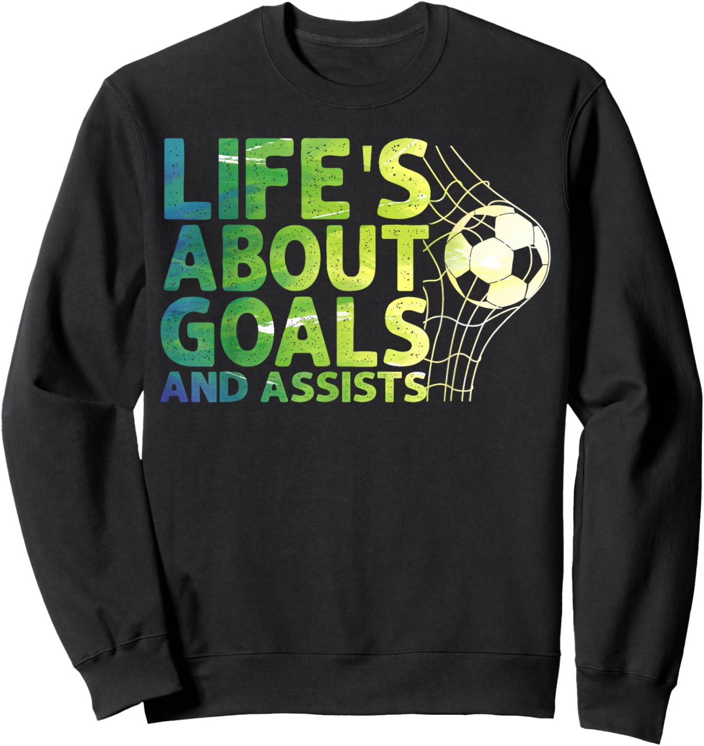 Life Is About Goals And Assists Futbol Soccer Sweatshirt - Sweatshirt | Black