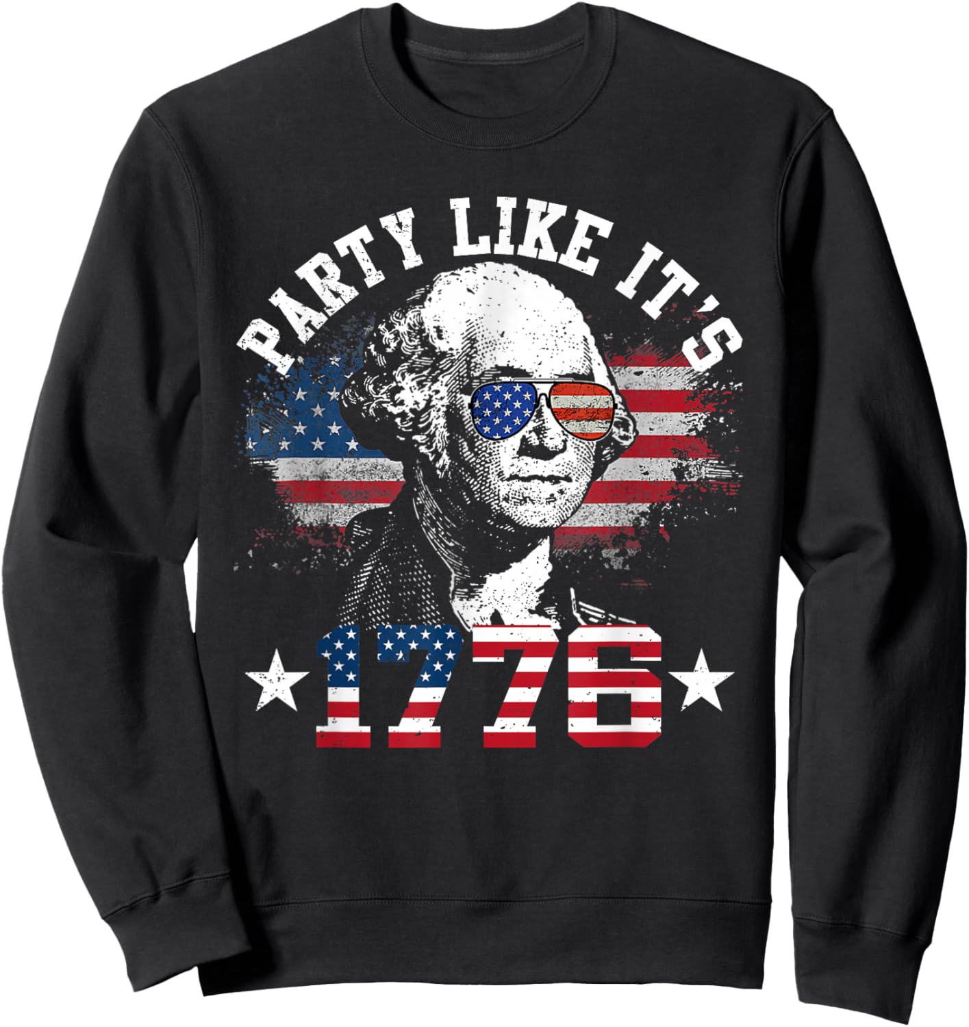 Party Like It is 1776 Funny 4th of July George Washington Sweatshirt - Sweatshirt | Black