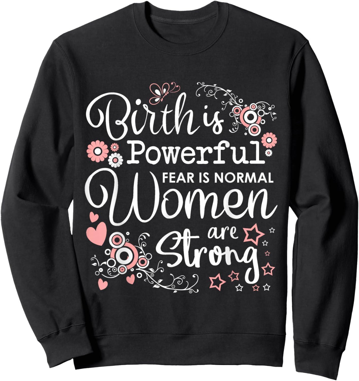 Birth is Powerful Women Are Strong Midwife Doula Sweatshirt - Sweatshirt | Black