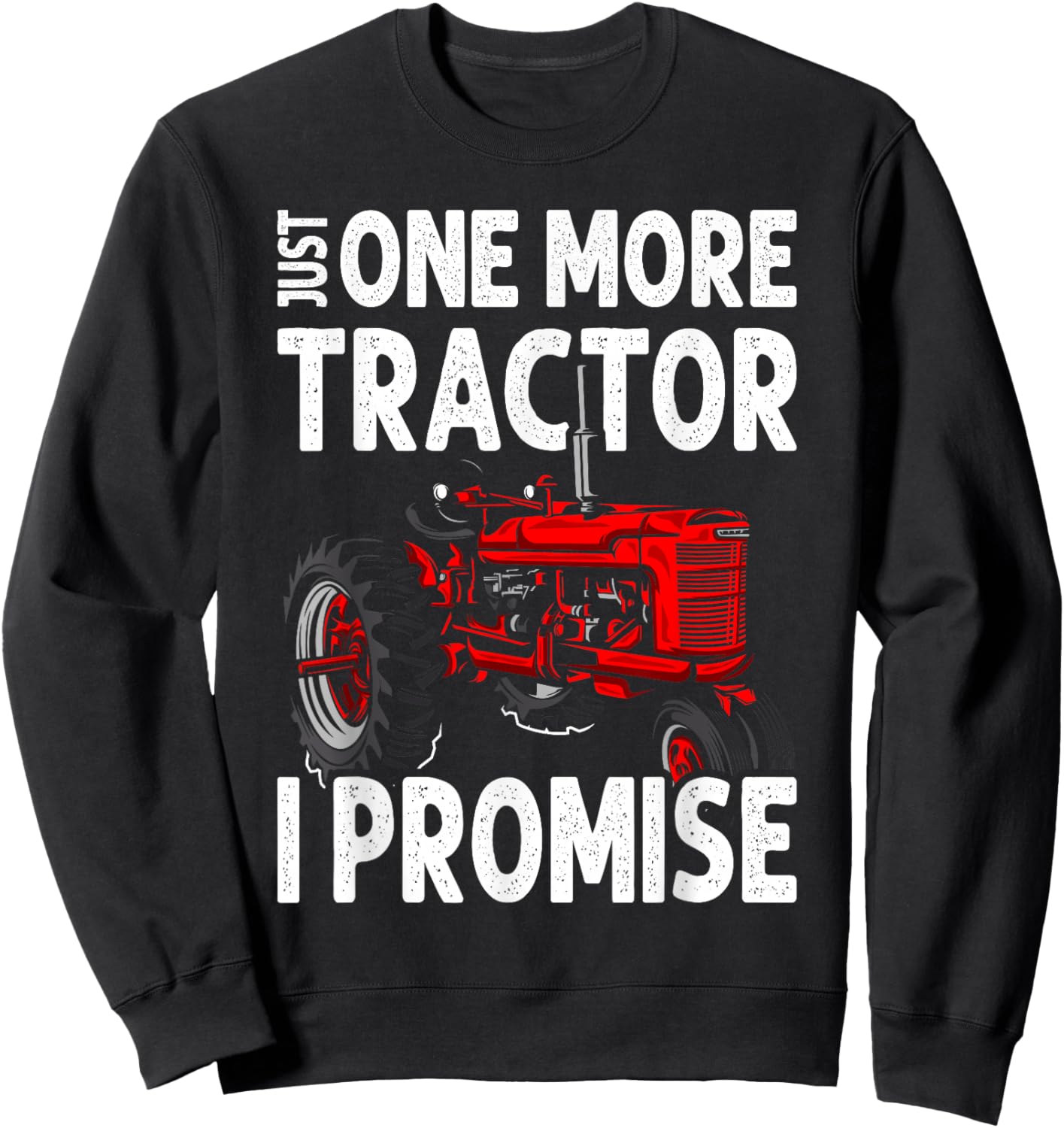 Just One More Tractor I Promise For Farmers Sweatshirt - Sweatshirt | Black