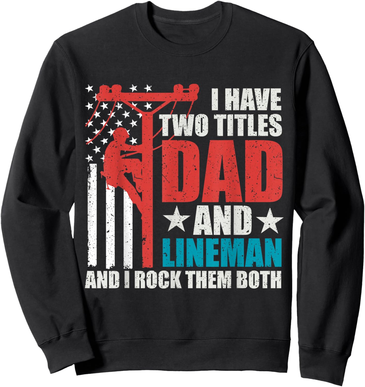 I Have Two Titles Dad And Lineman Father's Day American Flag Sweatshirt - Sweatshirt | Black