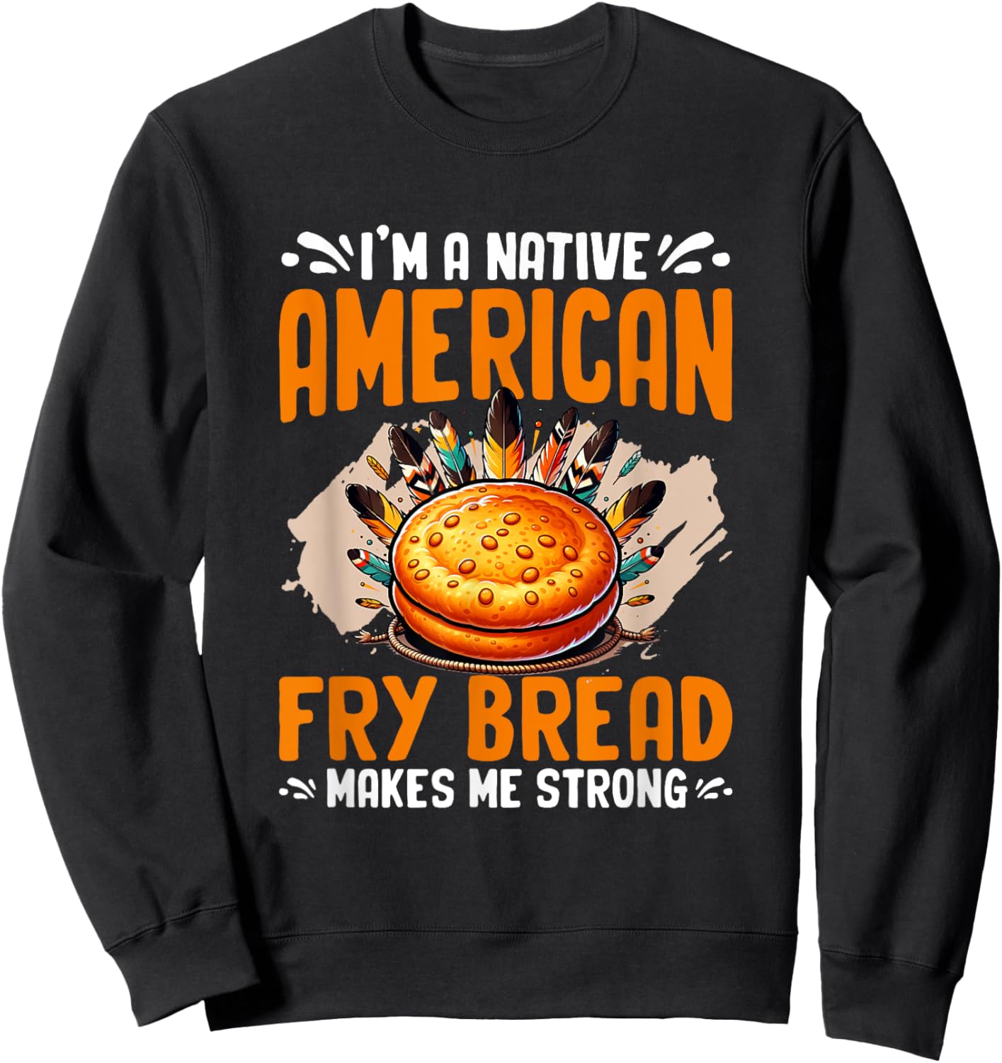 Fry Bread Makes Me Strong Native American Indian Fry Bread Sweatshirt - Sweatshirt | Black