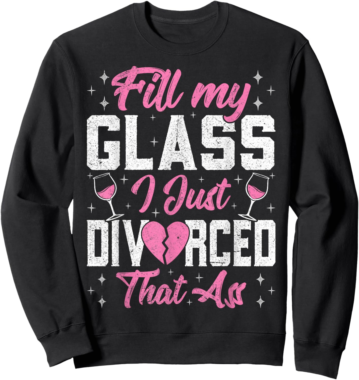 Fill My Glass I Just Divorced That Ass - Funny Divorce Party Sweatshirt - Sweatshirt | Black