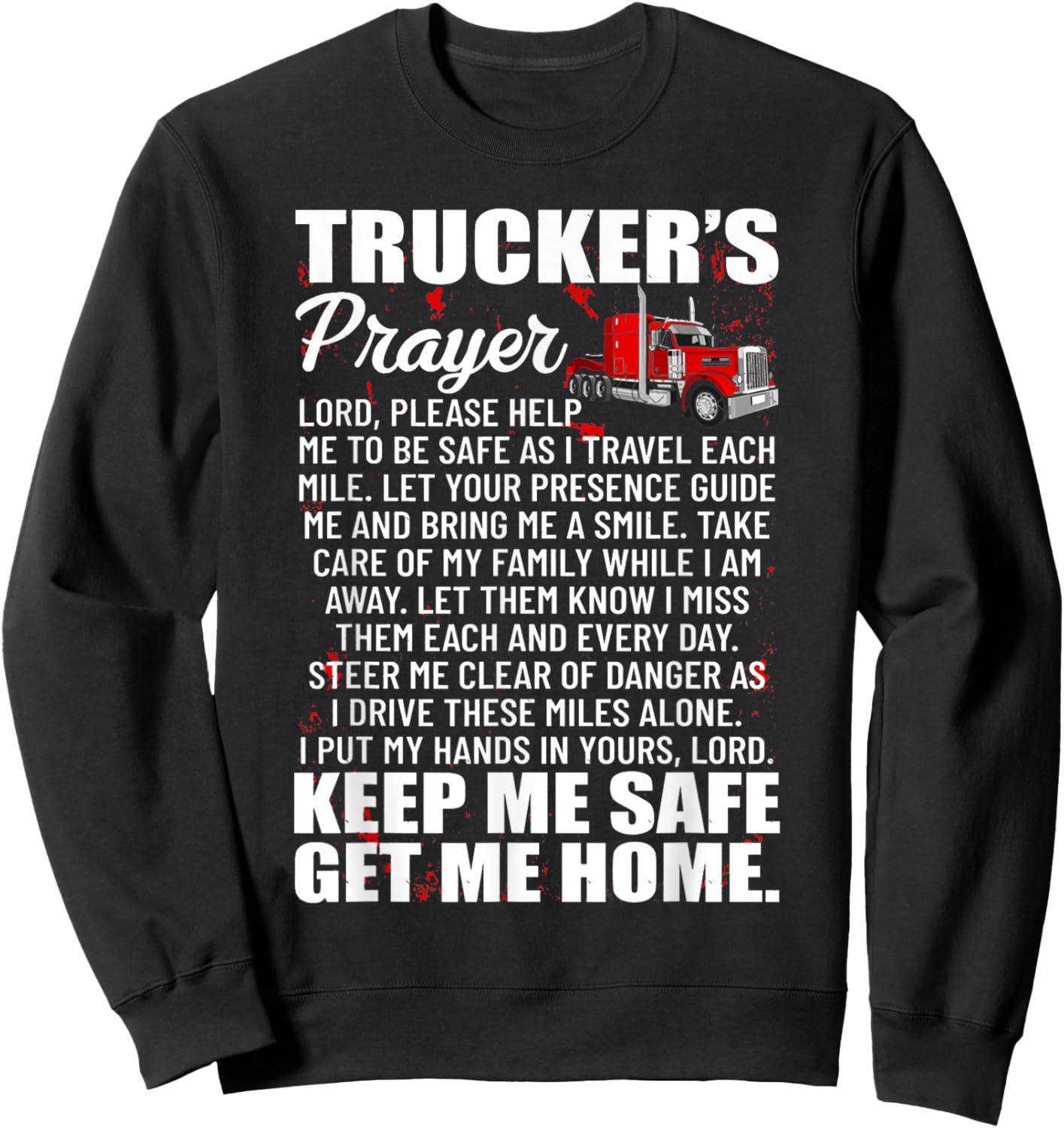 Truckers Prayer Keep Me Safe Get Me Home Hauler Truck Driver Sweatshirt - Sweatshirt | Black