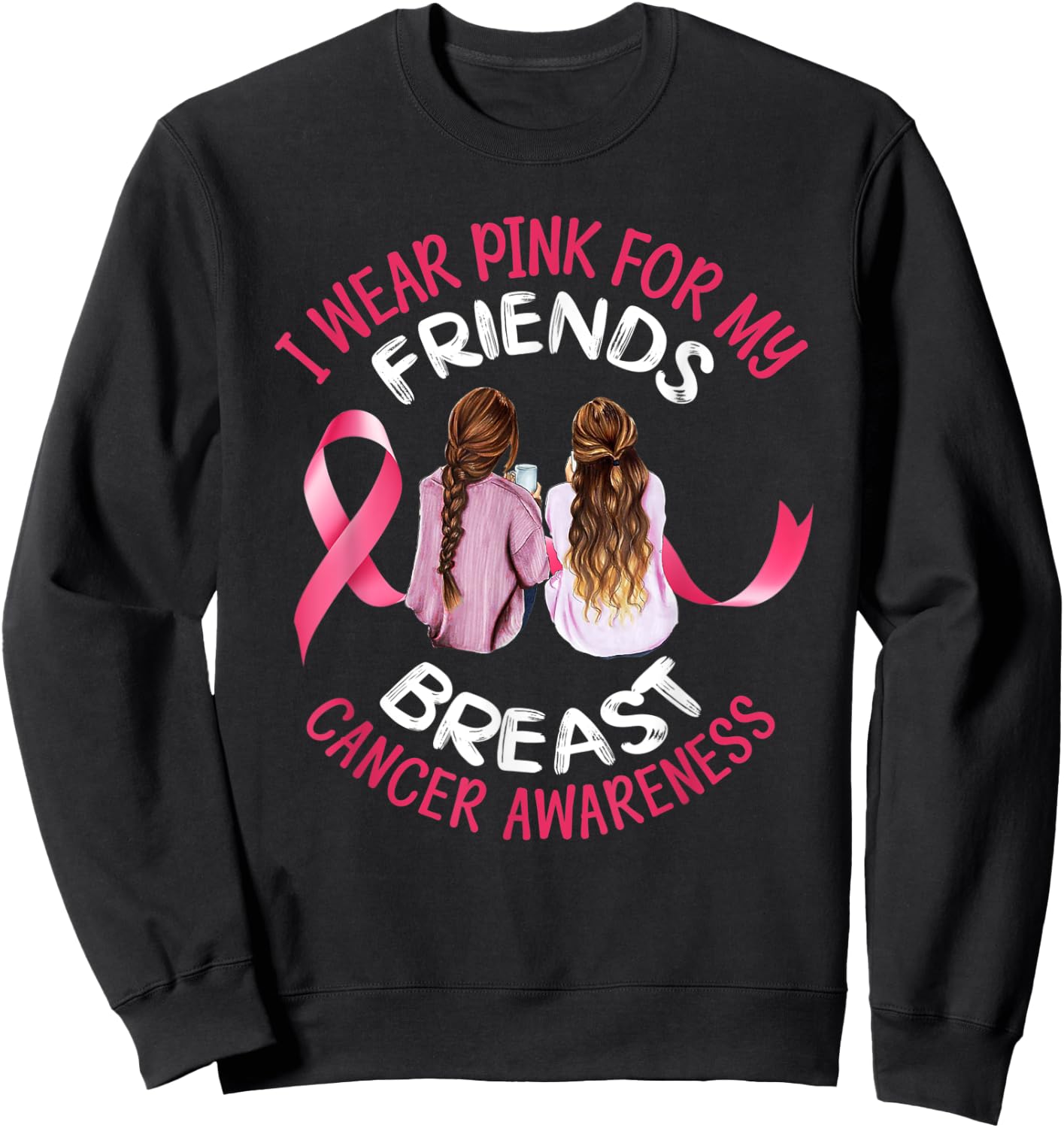 I Wear Pink For My Friend T Shirt Ribbon Family Love Warrior Sweatshirt - Sweatshirt | Black