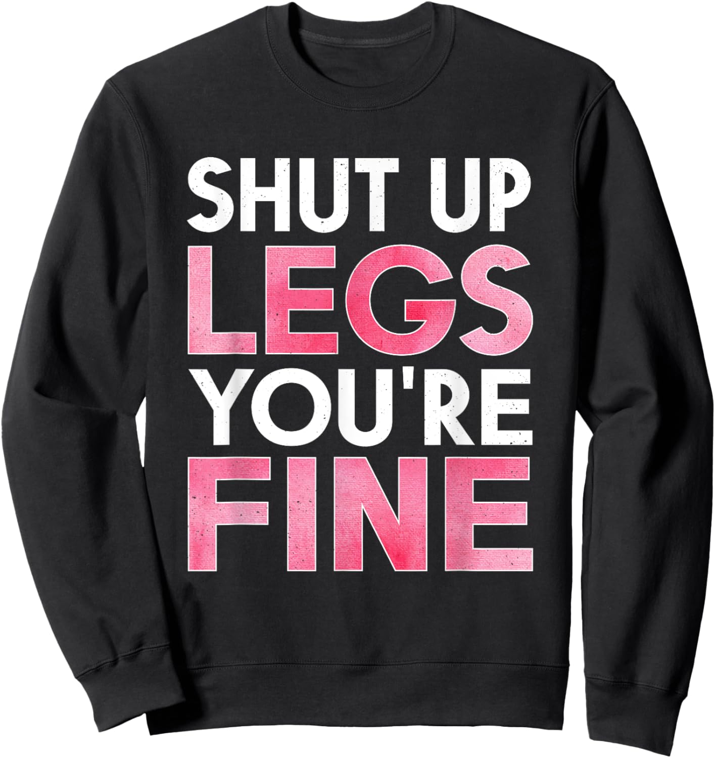 Shut Up Legs You're Fine Shirt for Gym - Funny Workout Sweatshirt - Sweatshirt | Black