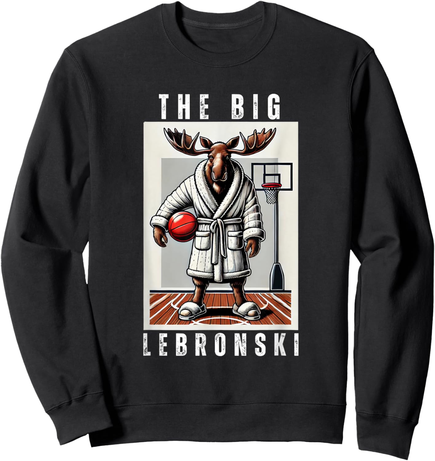 The Big Lebronski, Funny Moose, Basketball Fan, Funny Meme Sweatshirt - Sweatshirt | Black