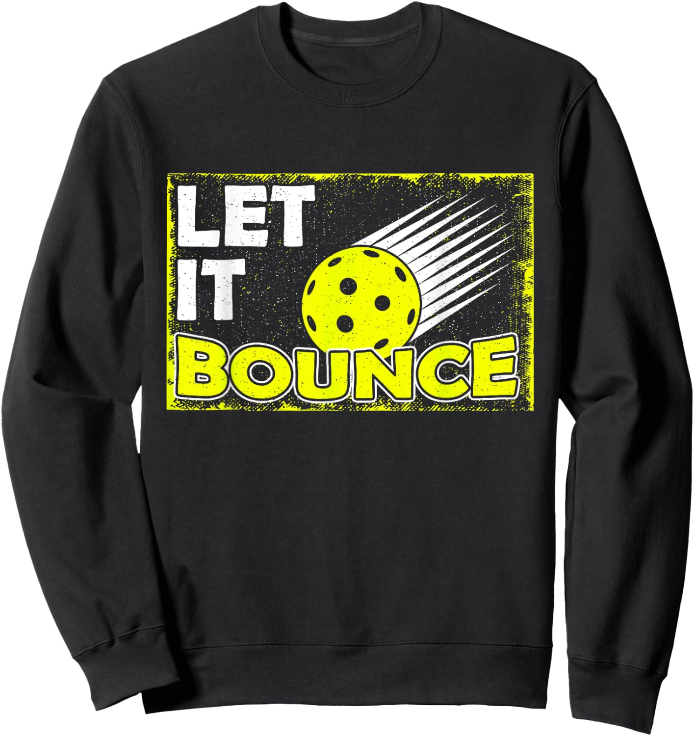 Let it Bounce I Funny Prickleball Player Love Fan Sweatshirt - Sweatshirt | Black
