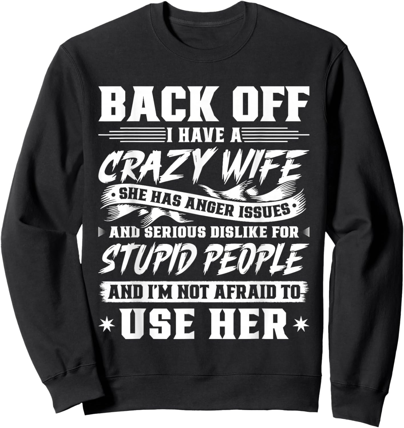 Back Off I Have A Crazy Wife & I'm Not Afraid To Use Her Sweatshirt - Sweatshirt | Black