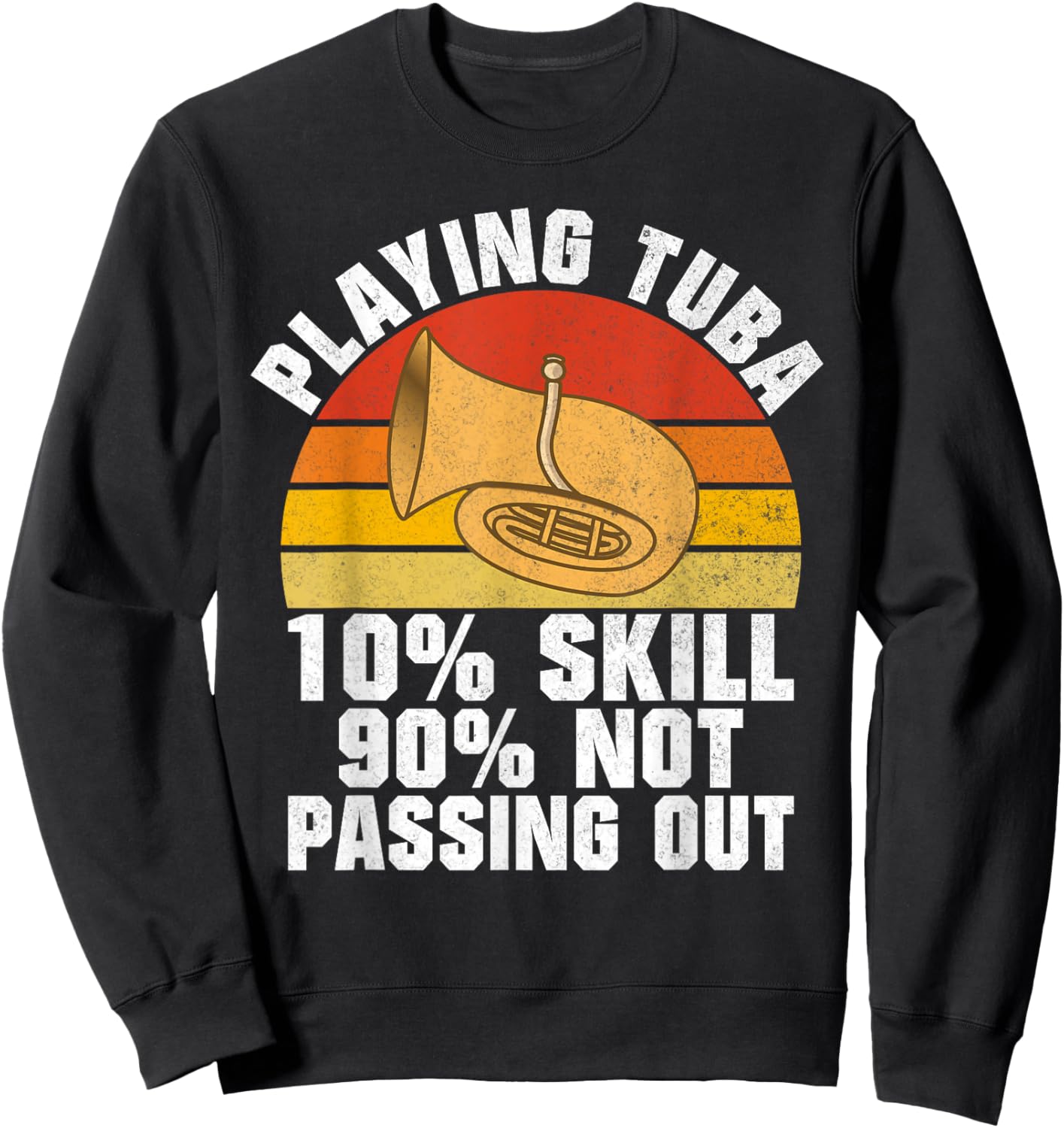 Playing Tuba 10 Skills 90 not Passing out Tuba Sweatshirt - Sweatshirt | Black