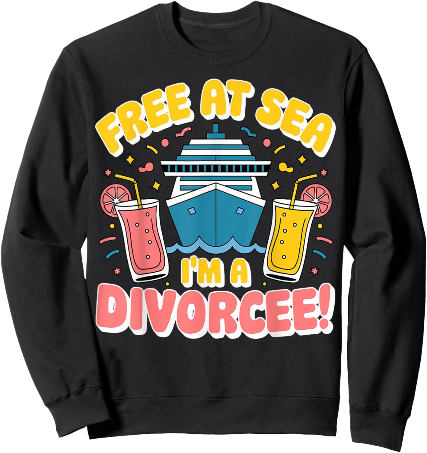 Cruise Cruising Divorce Party - Free at Sea I'm a Divorcee Sweatshirt - Sweatshirt | Black