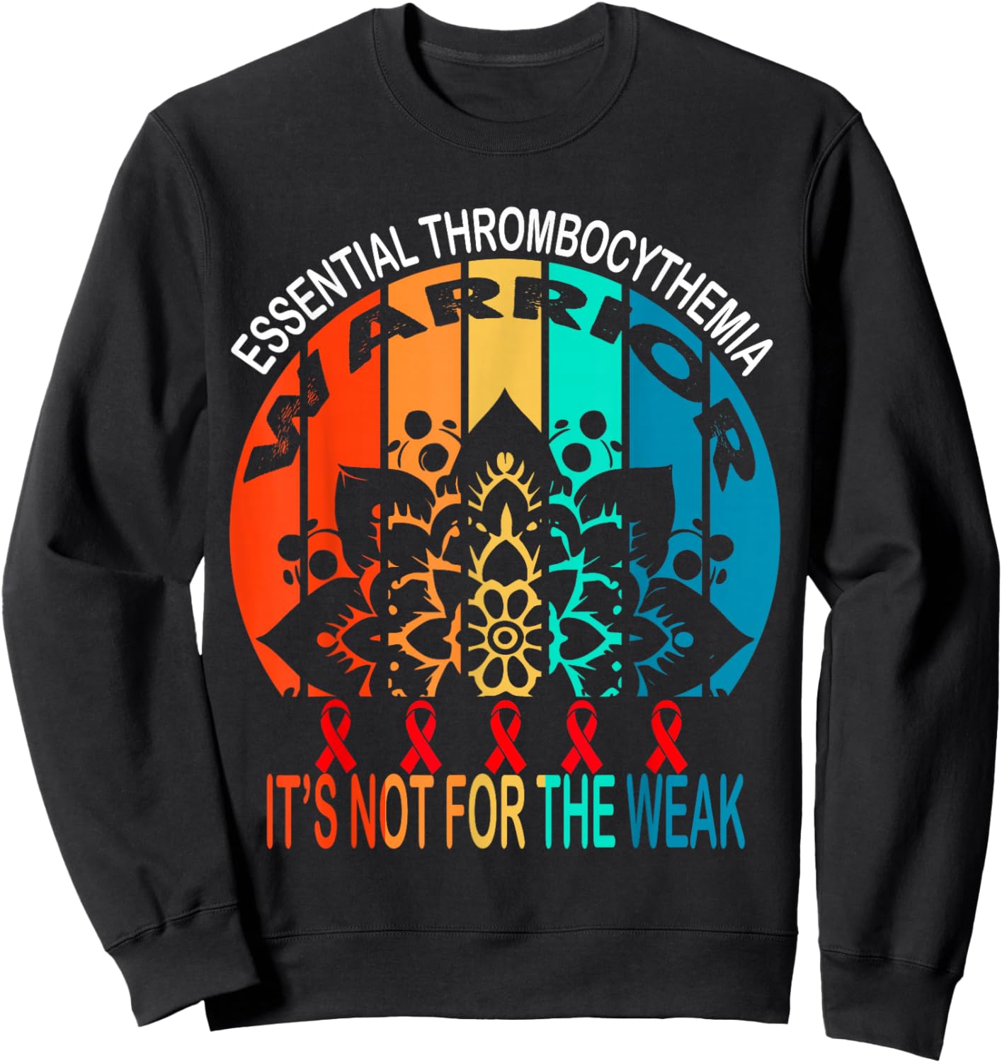 Essential Thrombocythemia warrior It's Not For The Weak Sweatshirt - Sweatshirt | Black