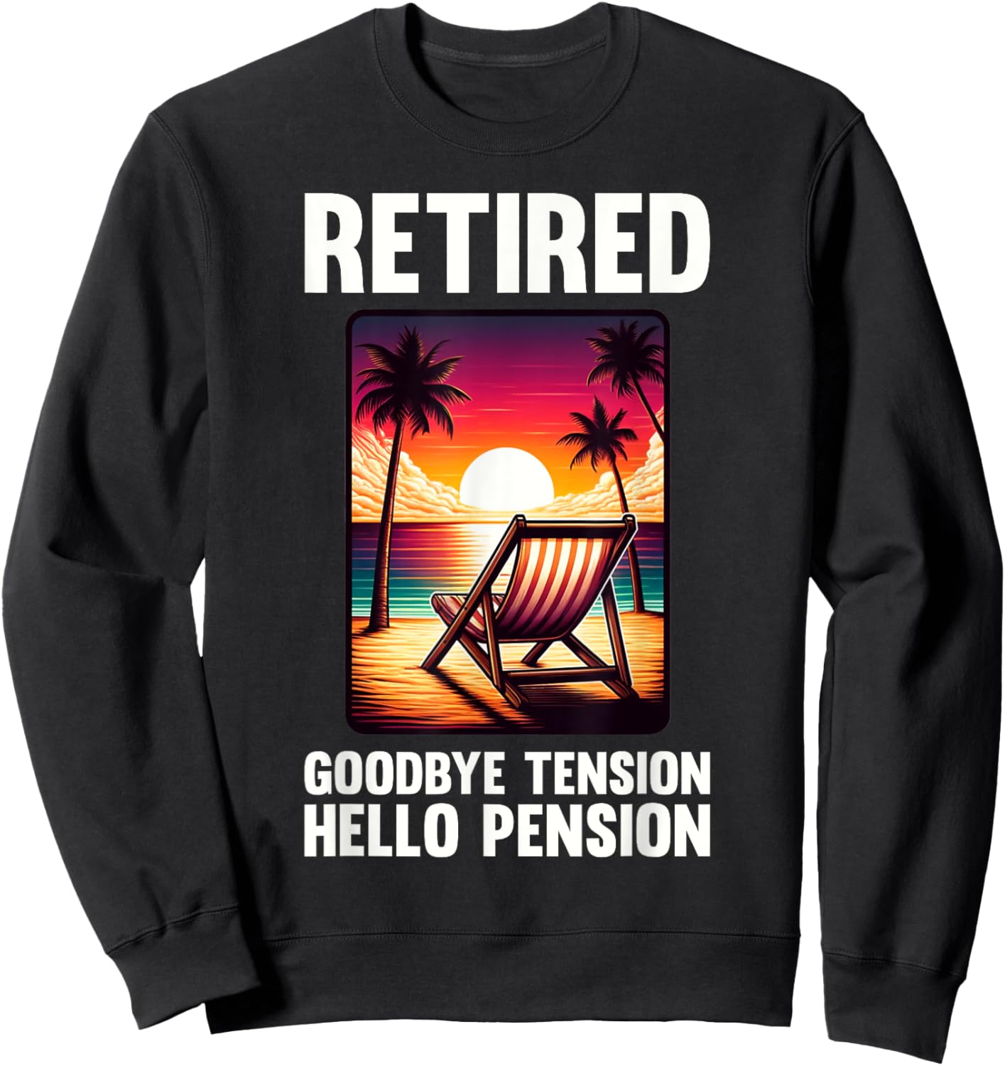 Funny Retirement Goodbye Tension Hello Pension Retired Sweatshirt - Sweatshirt | Black