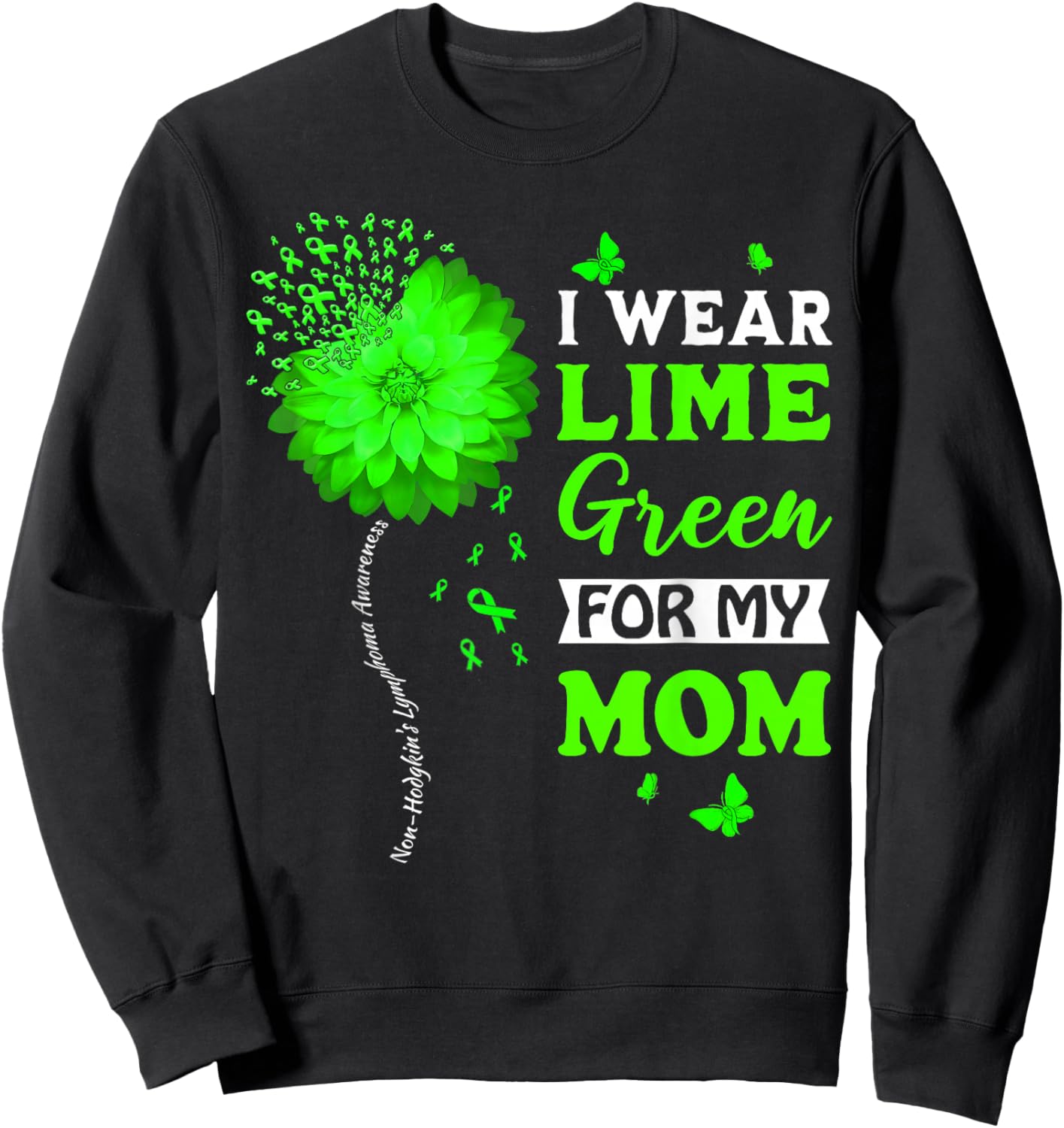 I Wear Lime Green For My Mom Non-Hodgkin's Lymphoma Warrior Sweatshirt - Sweatshirt | Black