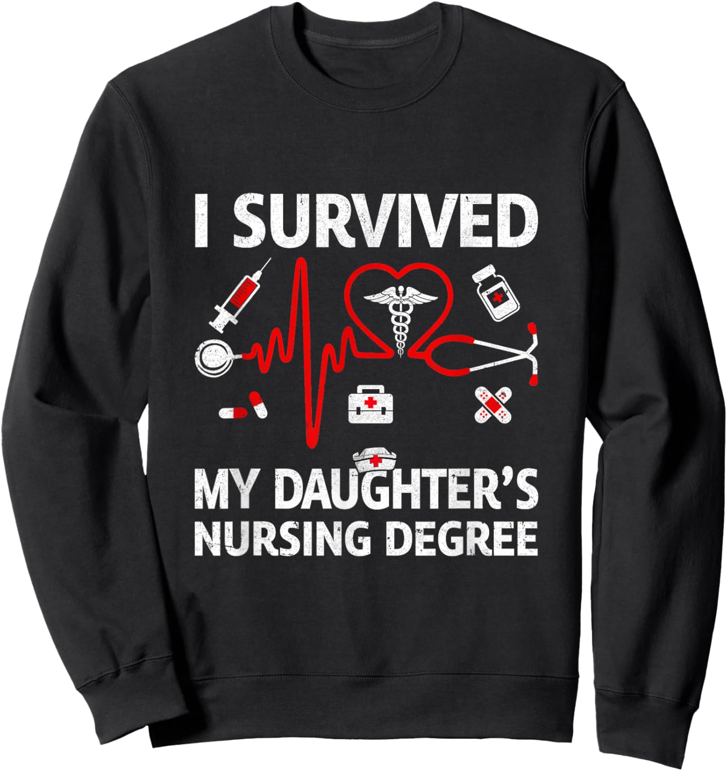 I Survived My Daughter'S Nursing Degree Proud Mom Nurse Sweatshirt - Sweatshirt | Black
