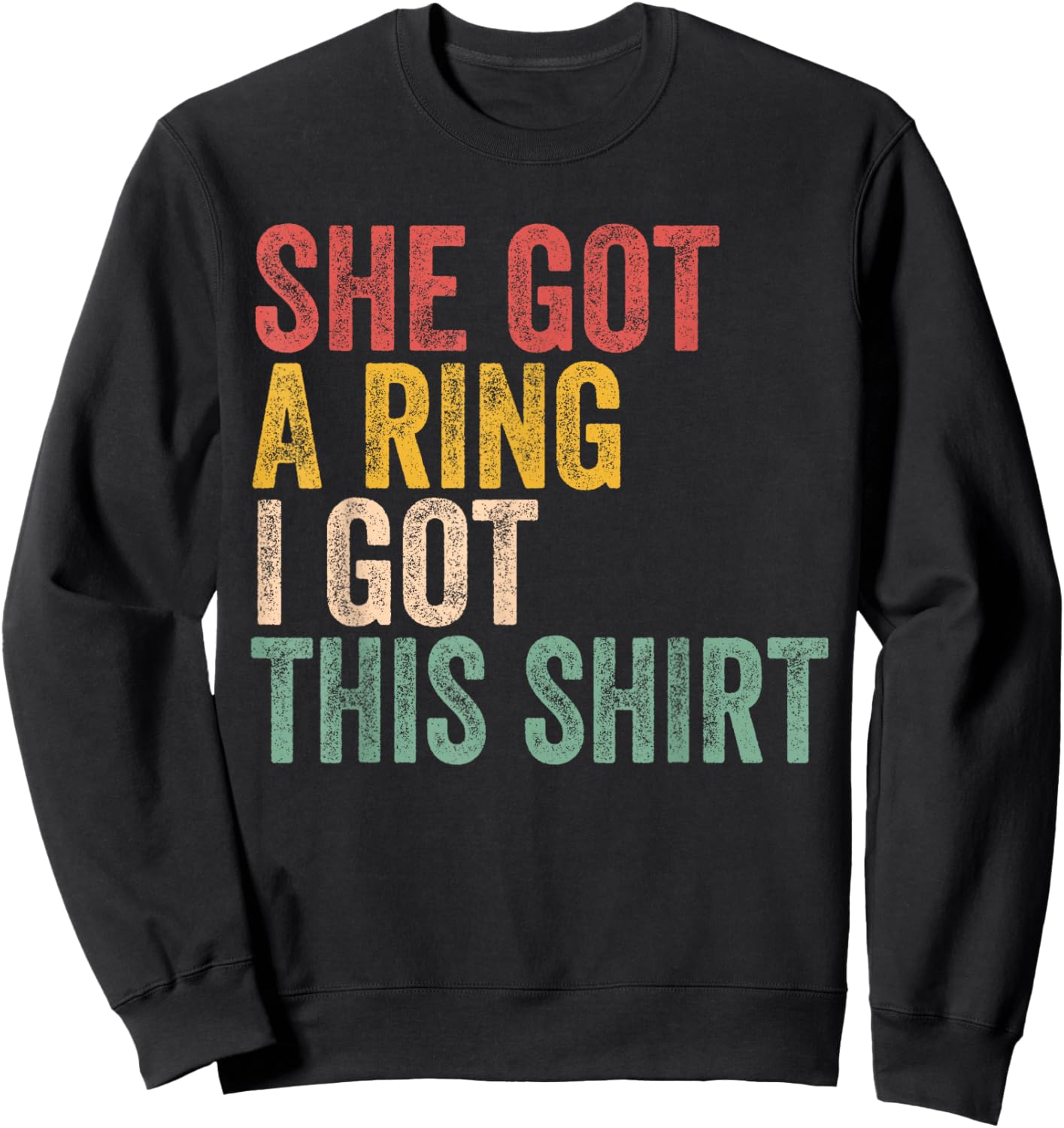 She Got A Ring I Got This Shirt Engagement Engaged Fiance Sweatshirt - Sweatshirt | Black