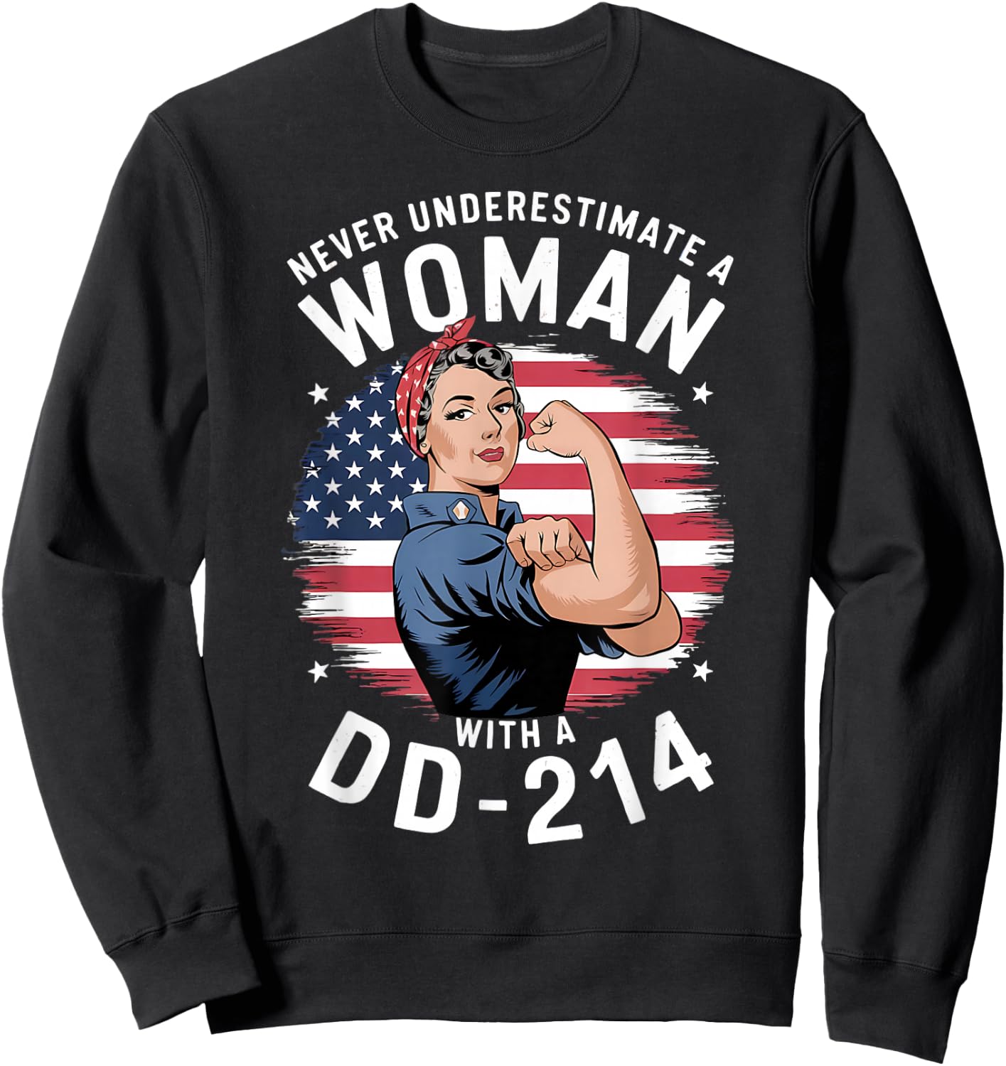 American Flag Never Underestimate a Women with a DD-214 Sweatshirt - Sweatshirt | Black