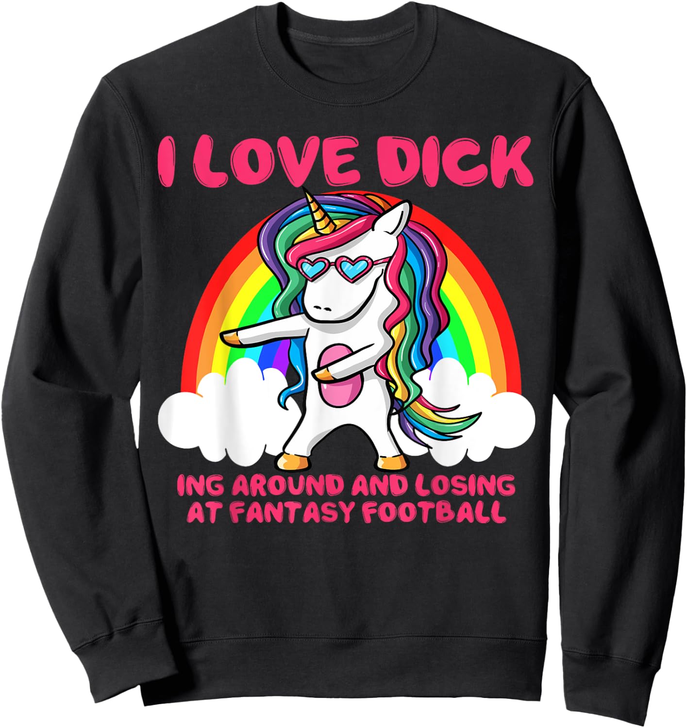 I Love Dick Fantasy Football Loser Trophy Unicorn Rainbow Sweatshirt - Sweatshirt | Black