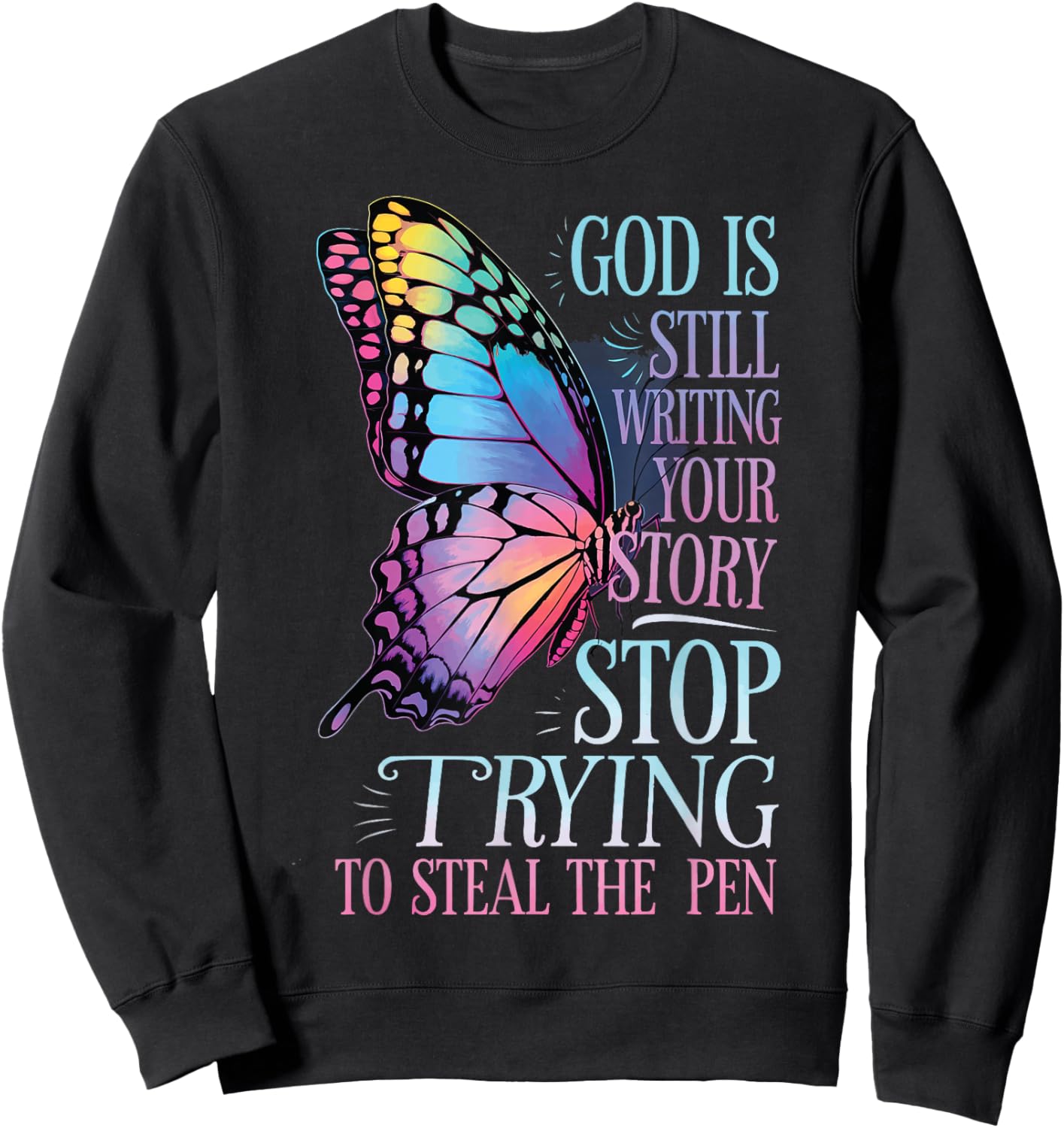 God Is Still Writing Stop Trying To Steal The Pen Sweatshirt - Sweatshirt | Black