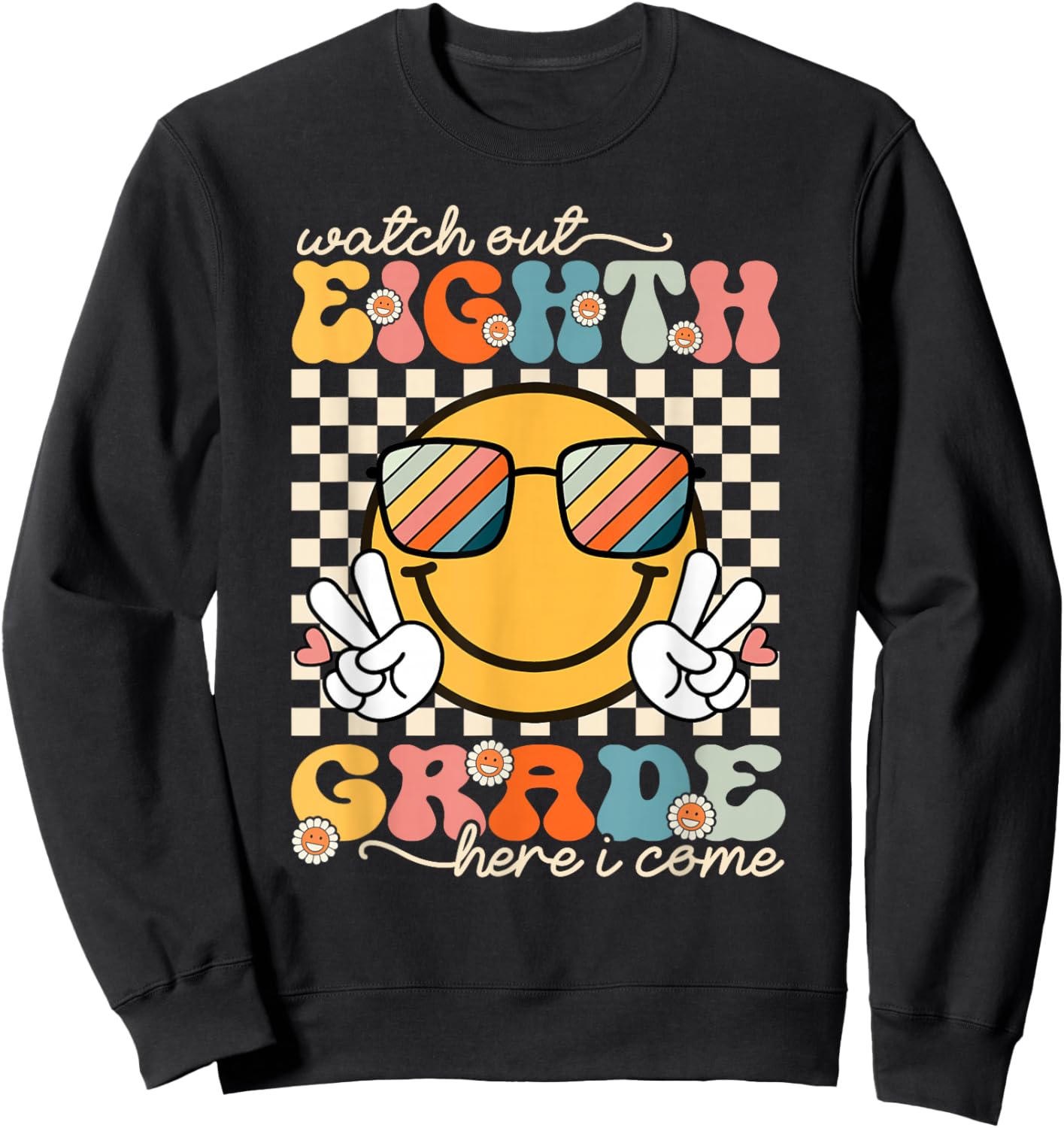 Watch Out Eighth Grade Here I Come Back To School 8th Grade Sweatshirt - Sweatshirt | Black