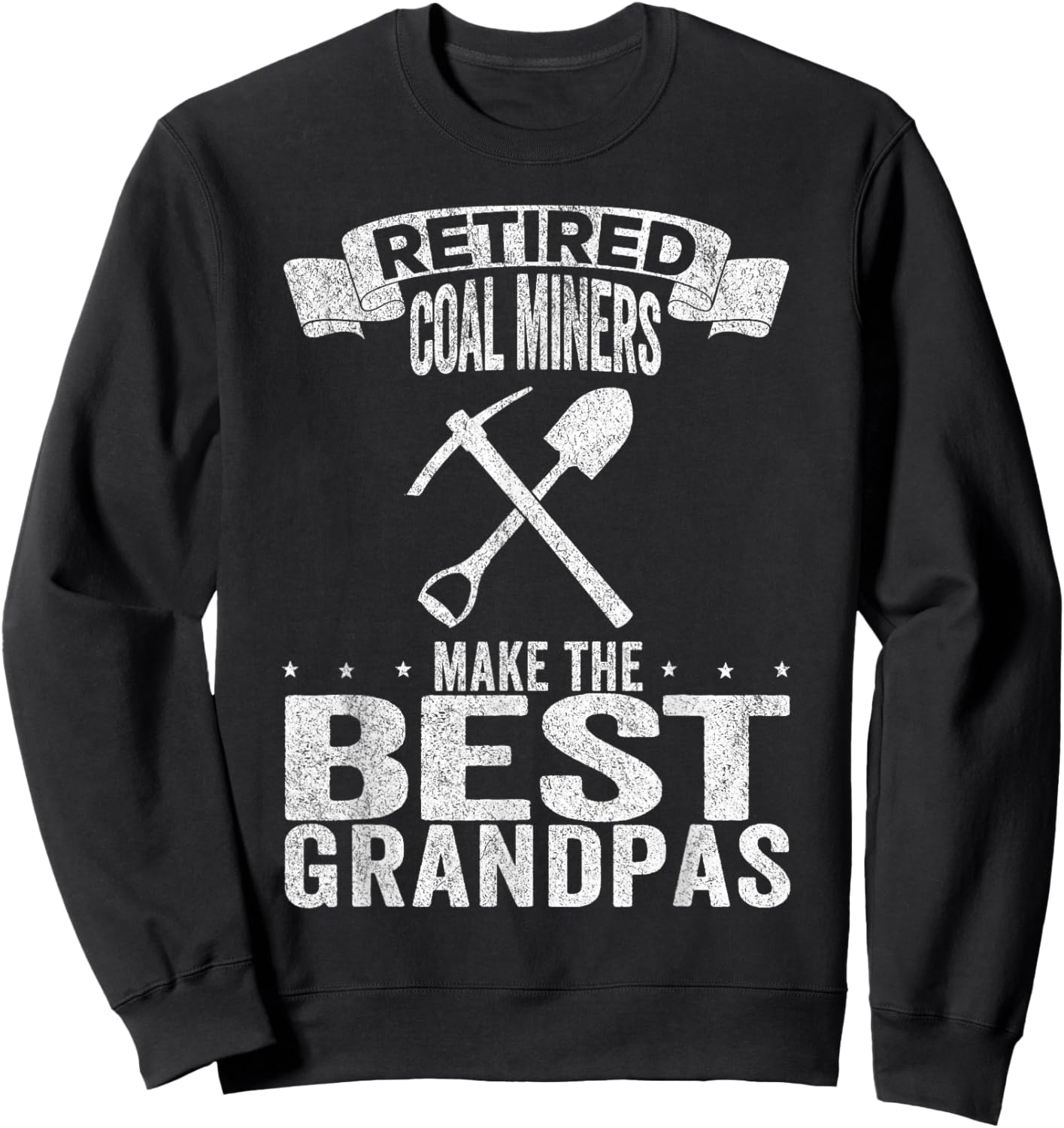 Retired Coal Miners Make The Best Grandpas Coal Miner Sweatshirt - Sweatshirt | Black