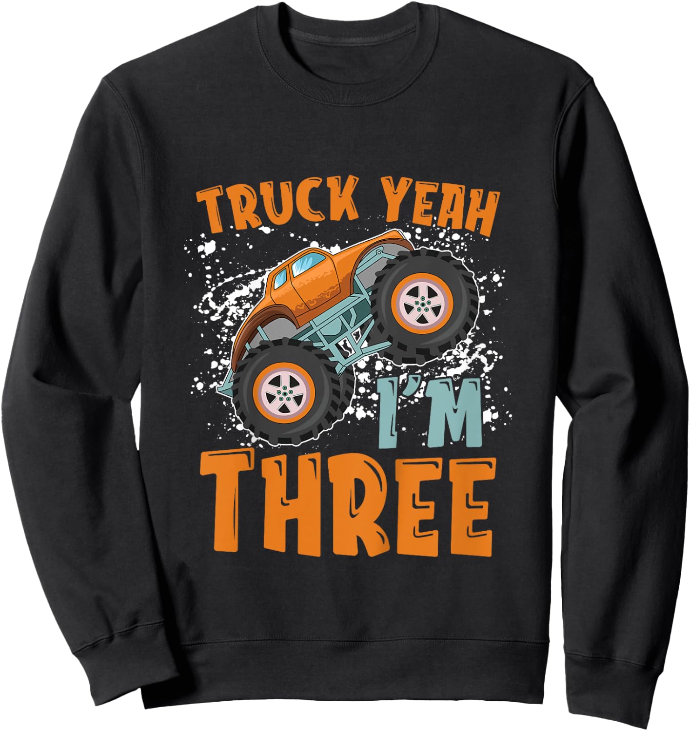Truck Yeah I'm Three 3rd Birthday Monster Truck Themed Sweatshirt - Sweatshirt | Black