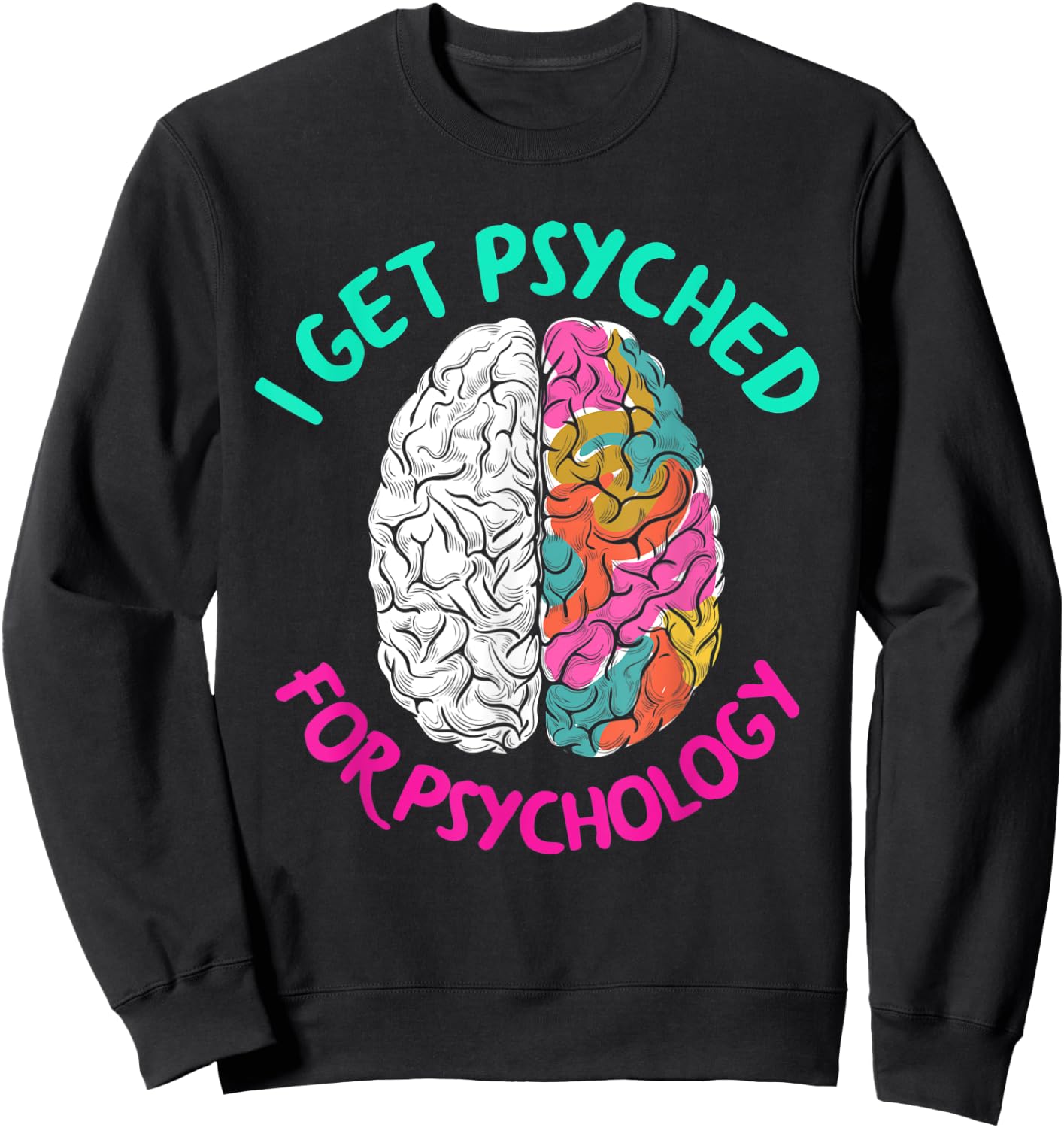I Get Psyched For Psychology Funny Psychologist Sweatshirt - Sweatshirt | Black