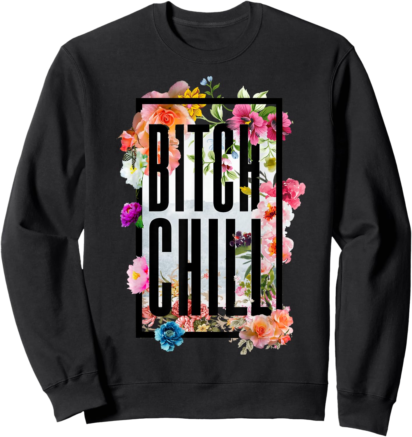 Chill Bitch Funny Inappropriate Adult T Shirt Sweatshirt - Sweatshirt | Black
